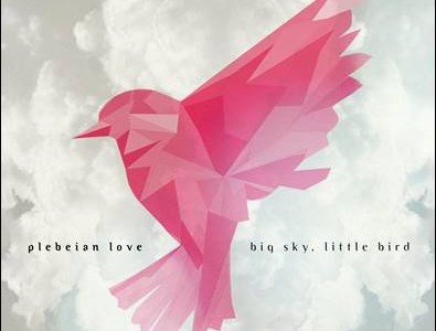 Plebeian Love – Big Sky, Little Bird