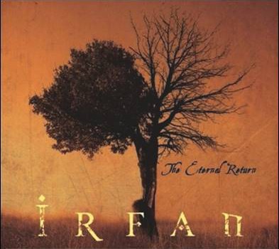IRFAN – The Eternal Return