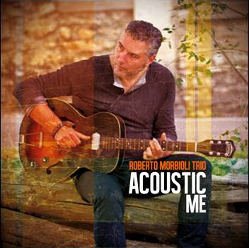 Roberto Morbioli Trio – Acoustic Me