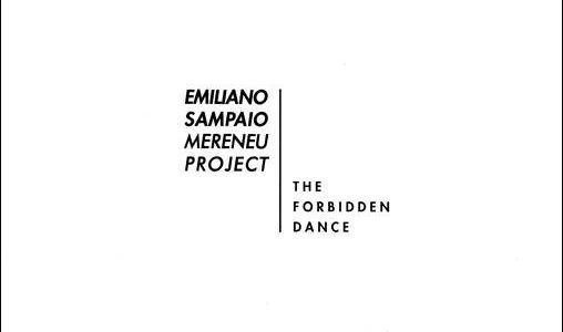 Emiliano Sampaio Mereneu Project – The Forbidden Dance /// Emiliano Sampaio/Luis Andre Gigante/Gustavo Boni – Meretrio Óbvio