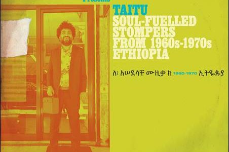 Various – Ernesto Chahoud presents Taitu: Soul-Fuelled Stompers From 1960s-1970s Ethiopia