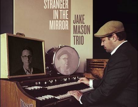 Jake Mason Trio – The Stranger In The Mirror