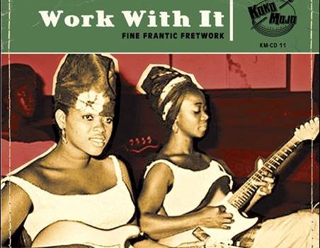 Various – Work With It – Fine Frantic Fretwork
