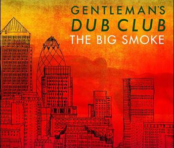 Gentleman’s Dub Club – The Big Smoke