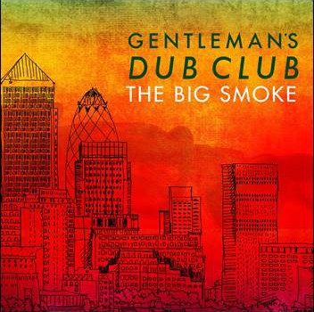 Gentleman’s Dub Club – The Big Smoke