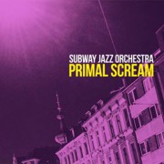 Subway Jazz Orchestra – Primal Scream