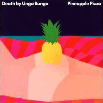 Death by Unga Bunga – Pineapple Pizza