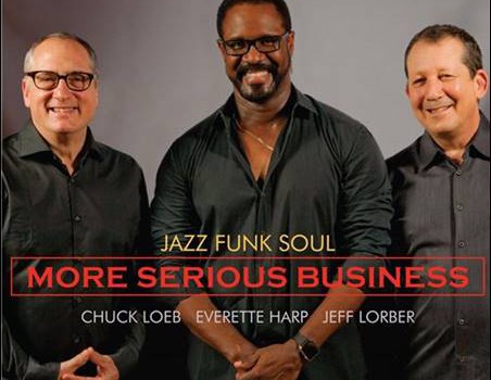 Jazz Funk Soul – (Chuck Loeb/Everette Harp/Jeff Lorber) – More Serious Business