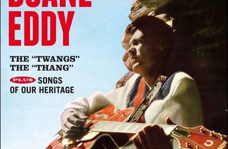 Duane Eddy & The Rebels – The „Twangs“ The „Thang“ plus Songs Of Our Heritage