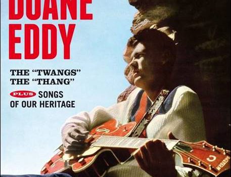 Duane Eddy & The Rebels – The „Twangs“ The „Thang“ plus Songs Of Our Heritage