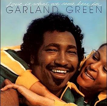 Garland Green – Love Is What We Came Here For