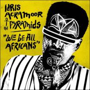 Idris Ackamoor & The Pyramids – We Be All Africans