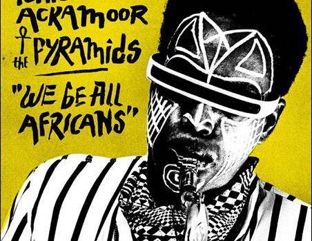 Idris Ackamoor & The Pyramids – We Be All Africans