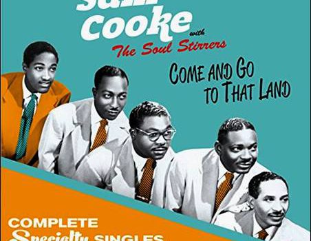 Sam Cooke with The Soul Stirrers – Come And Go To That Land – Complete Specialty Singles, 1951-1957