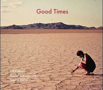 Ulf Kleiner, David Meisenzahl, Hanns Höhn – Good Times