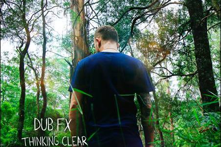 Dub FX – Thinking Clear