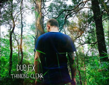 Dub FX – Thinking Clear