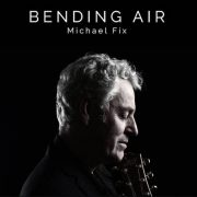 Michael Fix – Bending Air