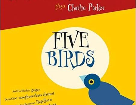 Axel Fischbacher Quintet – Plays Charlie Parker – Five Birds