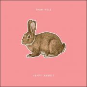 Thom Hell – Happy Rabbit