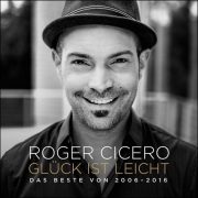 Roger Cicero – Glück ist leicht – Das Beste von 2006-2016