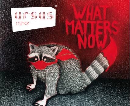 Ursus Minor – What Matters Now