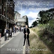 Henry Spencer And Juncture – The Reasons Don’t Change