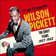 Wilson Pickett – Let Me Be Your Boy – The Early Years 1957-1962