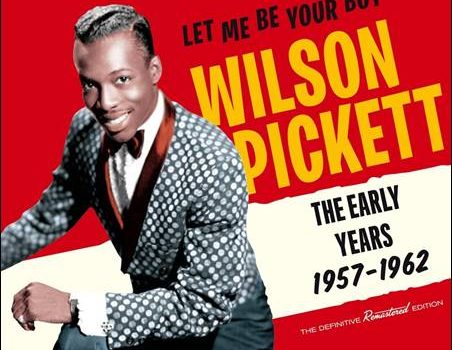 Wilson Pickett – Let Me Be Your Boy – The Early Years 1957-1962