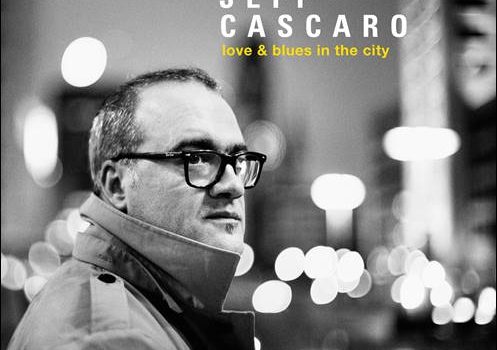 Jeff Cascaro – Love & Blues In The City