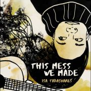 Isa Tabasuares – This Mess We Made