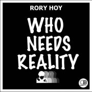 Rory Hoy – Who Needs Reality