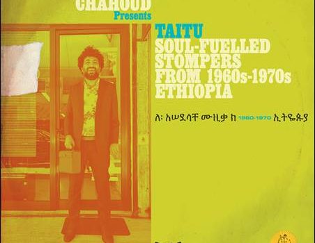 Various – Ernesto Chahoud presents Taitu: Soul-Fuelled Stompers From 1960s-1970s Ethiopia