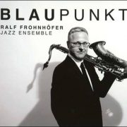 Ralf Frohnhöfer Jazz Ensemble – Blaupunkt