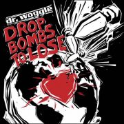 Dr. Woggle & The Radio – Drop Bombs To Lose