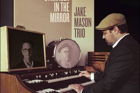 Jake Mason Trio – The Stranger In The Mirror