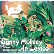 Lexsoul Dancemachine – Sunny Holiday In Lexico