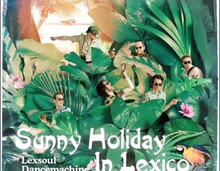 Lexsoul Dancemachine – Sunny Holiday In Lexico