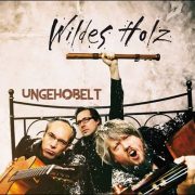 Wildes Holz – Ungehobelt