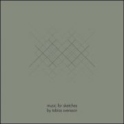 Tobias Svensson – Music For Sketches