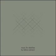 Tobias Svensson – Music For Sketches