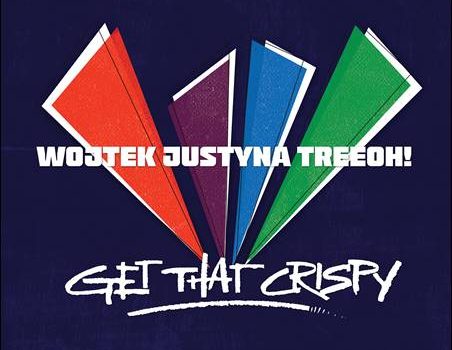 Wojtek Justyna Treeoh! – Get That Crispy