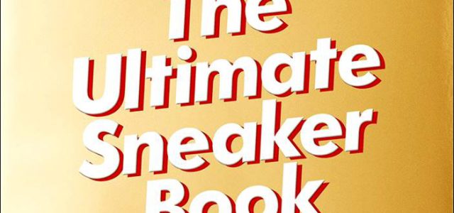 Sneaker Freaker – The Ultimate Sneaker Book