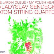 Vladyslav Sendecki Atom String Quartet – Le Jardin Oublié/My Polish Heart