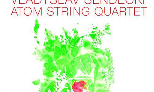 Vladyslav Sendecki Atom String Quartet – Le Jardin Oublié/My Polish Heart