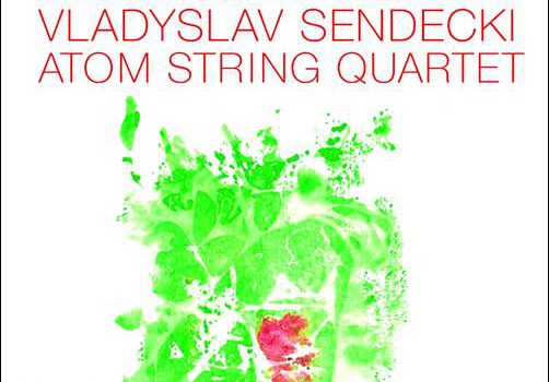 Vladyslav Sendecki Atom String Quartet – Le Jardin Oublié/My Polish Heart