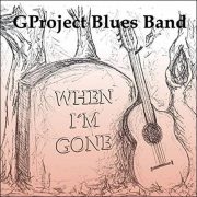 GProject Blues Band – When I’m Gone