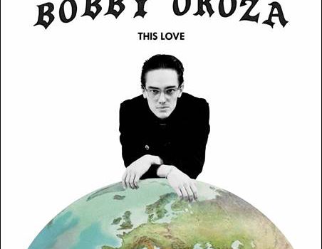 Bobby Oroza – This Love