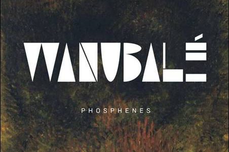 Wanubalé – Phosphenes
