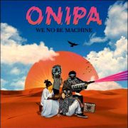 Onipa – We No Be Machine